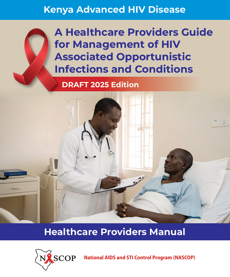 MOH KENYA ADVANCED HIV DISEASE: A Healthcare Providers Guide for Management of HIV Associated Opportunistic Infections and Condition
